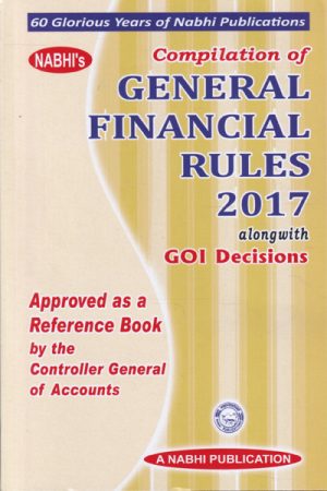 Compilation of General Financial Rules 2017 Alongwith GOI Decisions Approved as a Reference Book by the Controller General of Accounts